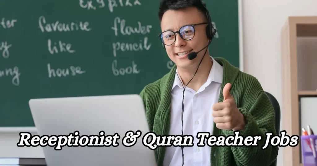 Receptionist & Quran Teacher Jobs