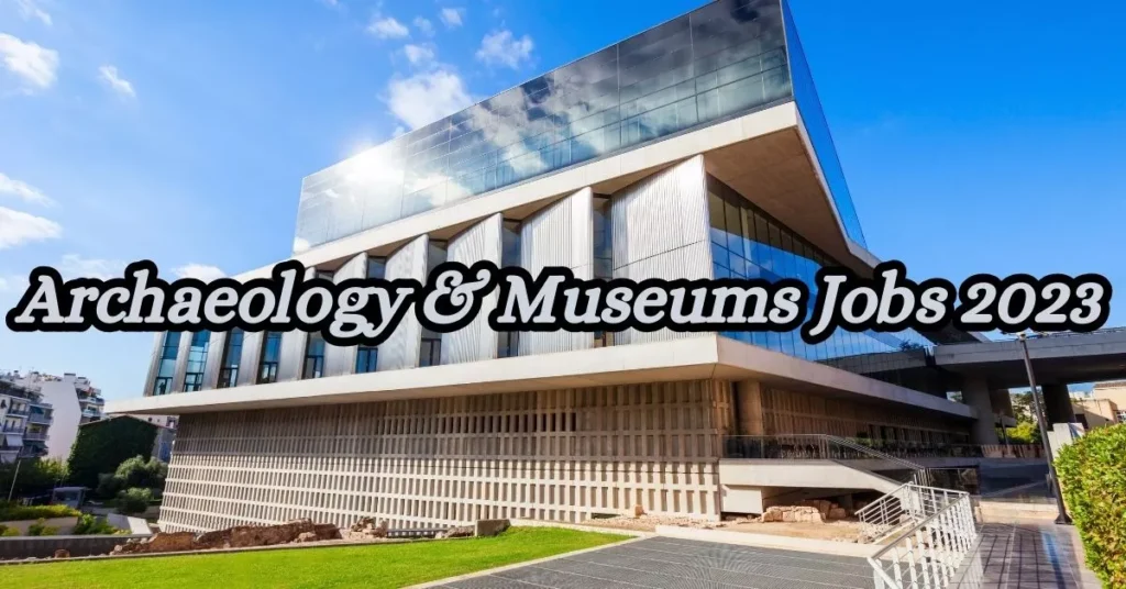 Archaeology & Museums Jobs 2023